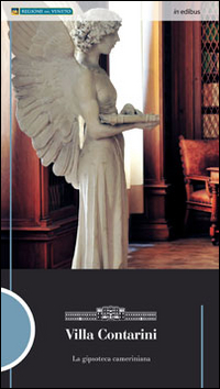 Villa Contarini. La gipsoteca cameriniana. Ediz. illustrata Villa Contarini. La gipsoteca cameriniana. Ediz. illustrata