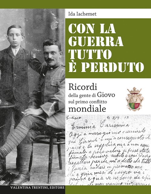 Con la guerra tutto è perduto. Ricordi della gente di Giovo sul primo conflitto mondiale Con la guerra tutto è perduto. Ricordi della gente di Giovo sul primo conflitto mondiale
