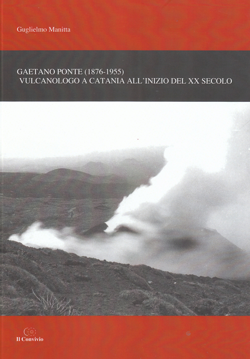 Gaetano Ponte (1876-1955). Vulcanologo a Catania all'inizio del XX secolo Gaetano Ponte (1876-1955). Vulcanologo a Catania all'inizio del XX secolo