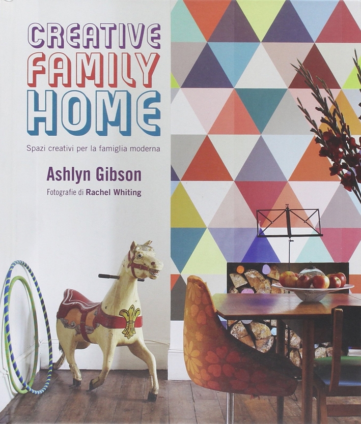 Creative family home. Spazi creativi per la famiglia moderna. Ediz. illustrata Creative family home. Spazi creativi per la famiglia moderna. Ediz. illustrata
