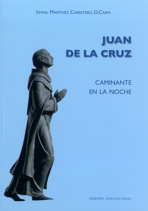 Juan de la Cruz. Caminante en la noche Juan de la Cruz. Caminante en la noche
