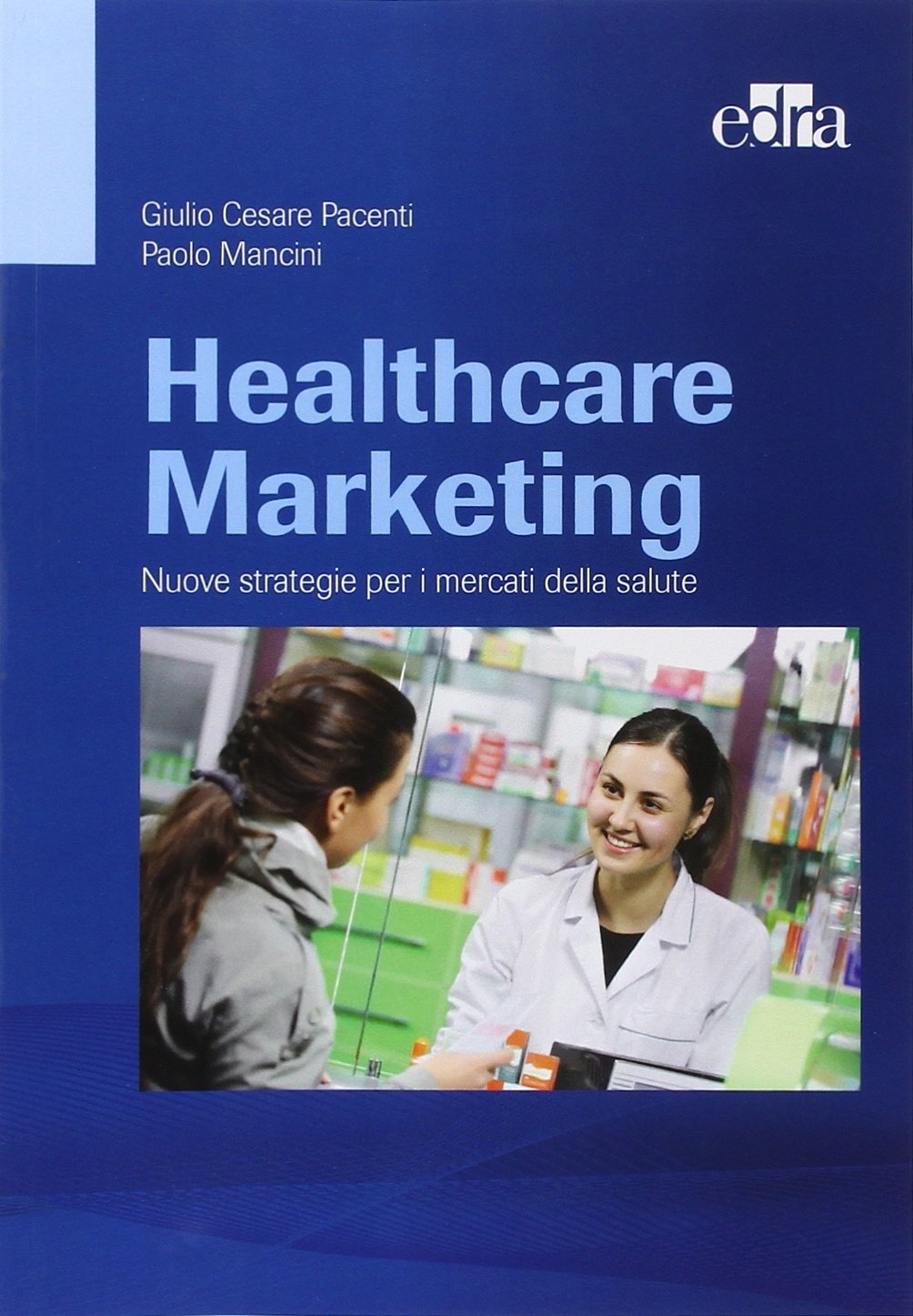 Healthcare marketing. Nuove strategie per i mercati della salute Healthcare marketing. Nuove strategie per i mercati della salute