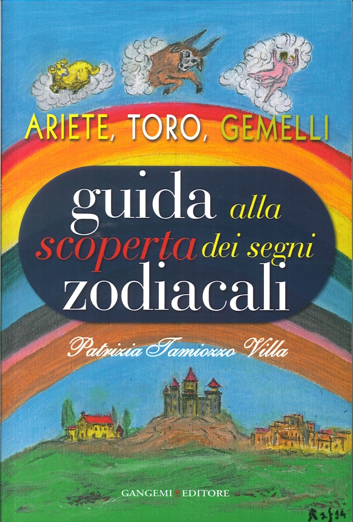 Guida alla Scoperta dei Segni Zodiacali. Ariete, Toro, Gemelli Guida alla Scoperta dei Segni Zodiacali. Ariete, Toro, Gemelli
