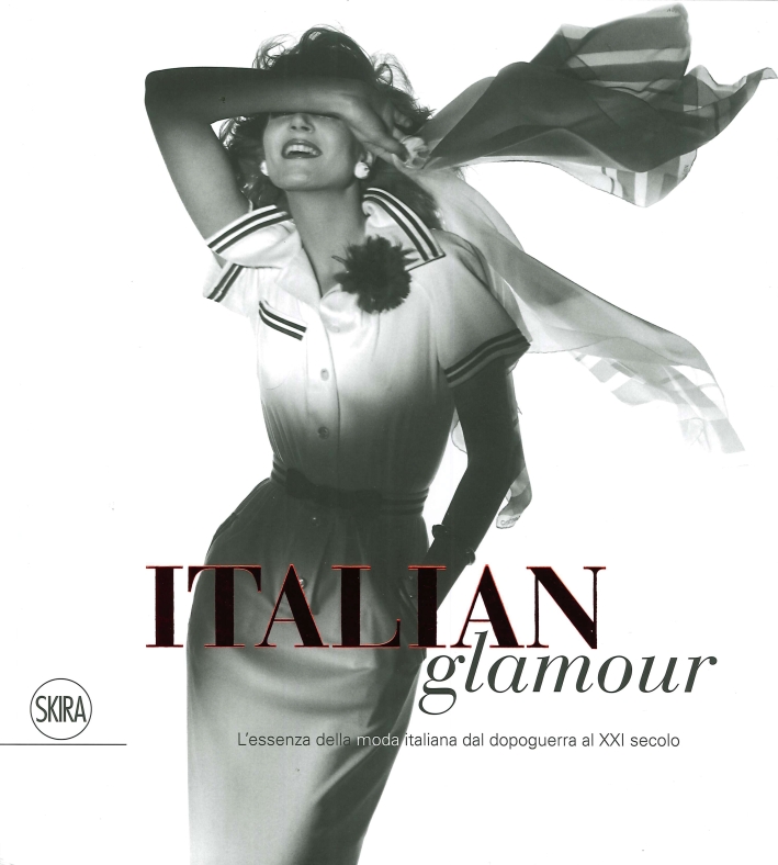 Italian Glamour. L'essenza della moda italiana dal Dopoguerra al XXI Secolo Italian Glamour. L'essenza della moda italiana dal Dopoguerra al XXI Secolo