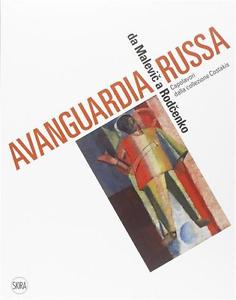 Avanguardia Russa, Da Malevic a Rodcenko. Capolavori dalla Collezione Costakis Avanguardia Russa, Da Malevic a Rodcenko. Capolavori dalla Collezione Costakis