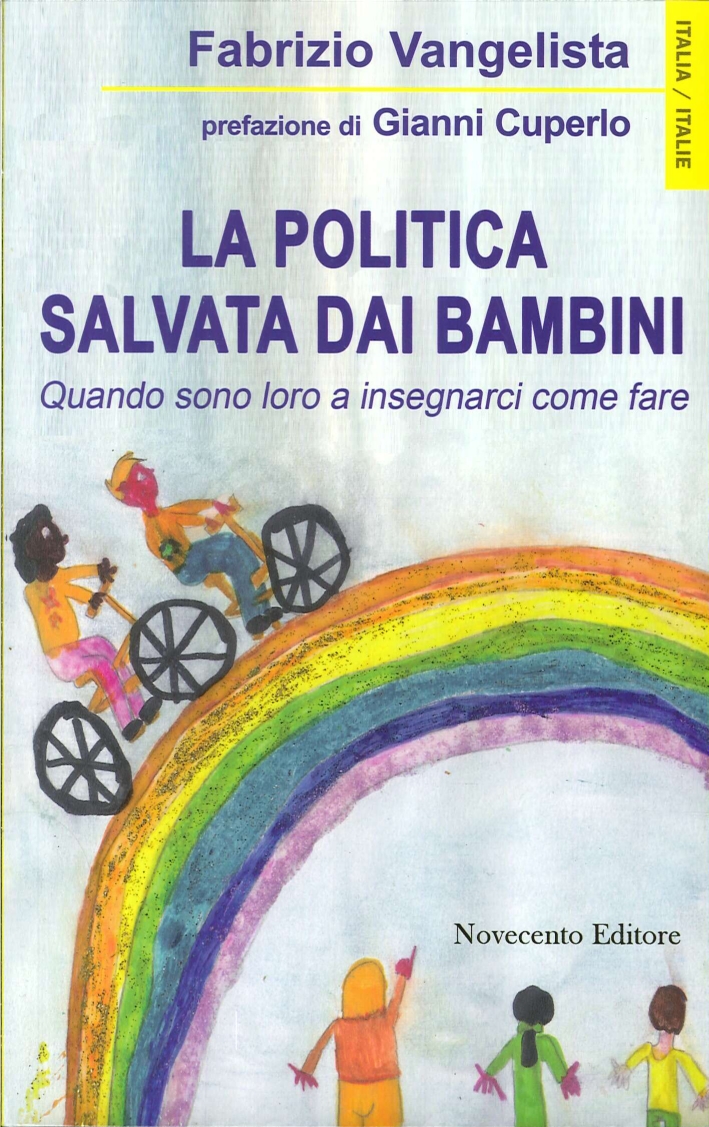 La Politica Salvata dai Bambini. Quando sono loro a insegnarci come fare La Politica Salvata dai Bambini. Quando sono loro a insegnarci come fare