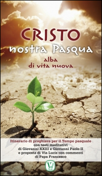 Cristo nostra Pasqua. Alba di vita nuova Cristo nostra Pasqua. Alba di vita nuova
