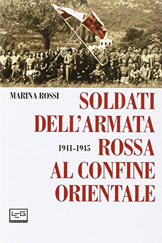 Soldati dell'Armata Rossa al confine orientale 1941-1945 Soldati dell'Armata Rossa al confine orientale 1941-1945