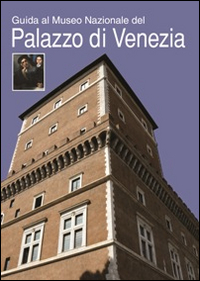 Guida al Museo Nazionale del Palazzo di Venezia Guida al Museo Nazionale del Palazzo di Venezia