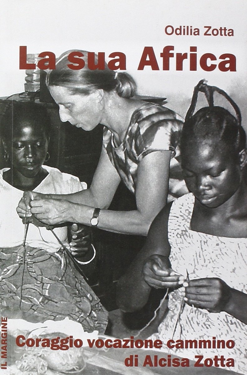 La Sua Africa. Coraggio vocazione cammino di Alcisa Zotta La Sua Africa. Coraggio vocazione cammino di Alcisa Zotta