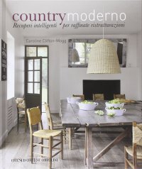 Country moderno. Recuperi intelligenti per raffinate ristrutturazioni