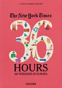 The New York Times. 36 hours. 125 weekends in Europe