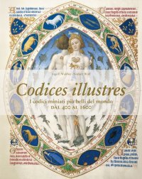 Codices illustres. I codici miniati più belli del mondo dal 400 al 1600