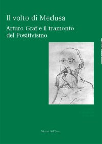 Il volto di Medusa. Arturo Graf e il tramonto del positivismo. Con CD-ROM