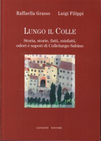 Lungo il Colle. Storia, Storie, Fatti, Misfatti, Odori e Sapori di Collelungo Sabino