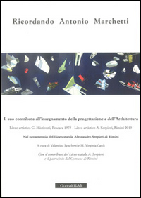 Ricordando Antonio Marchetti. Il suo contributo all'insegnamento della progettazione e dell'architettura Ricordando Antonio Marchetti. Il suo contributo all'insegnamento della progettazione e dell'architettura
