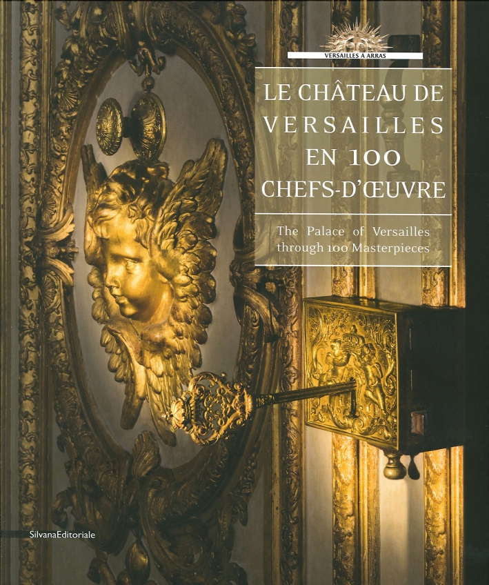 Le Chateau De Versailles En 100 Chefs-D'Oeuvre. The Palace of Versailles Through 100 Masterspieces. Le Chateau De Versailles En 100 Chefs-D'Oeuvre. The Palace of Versailles Through 100 Masterspieces.
