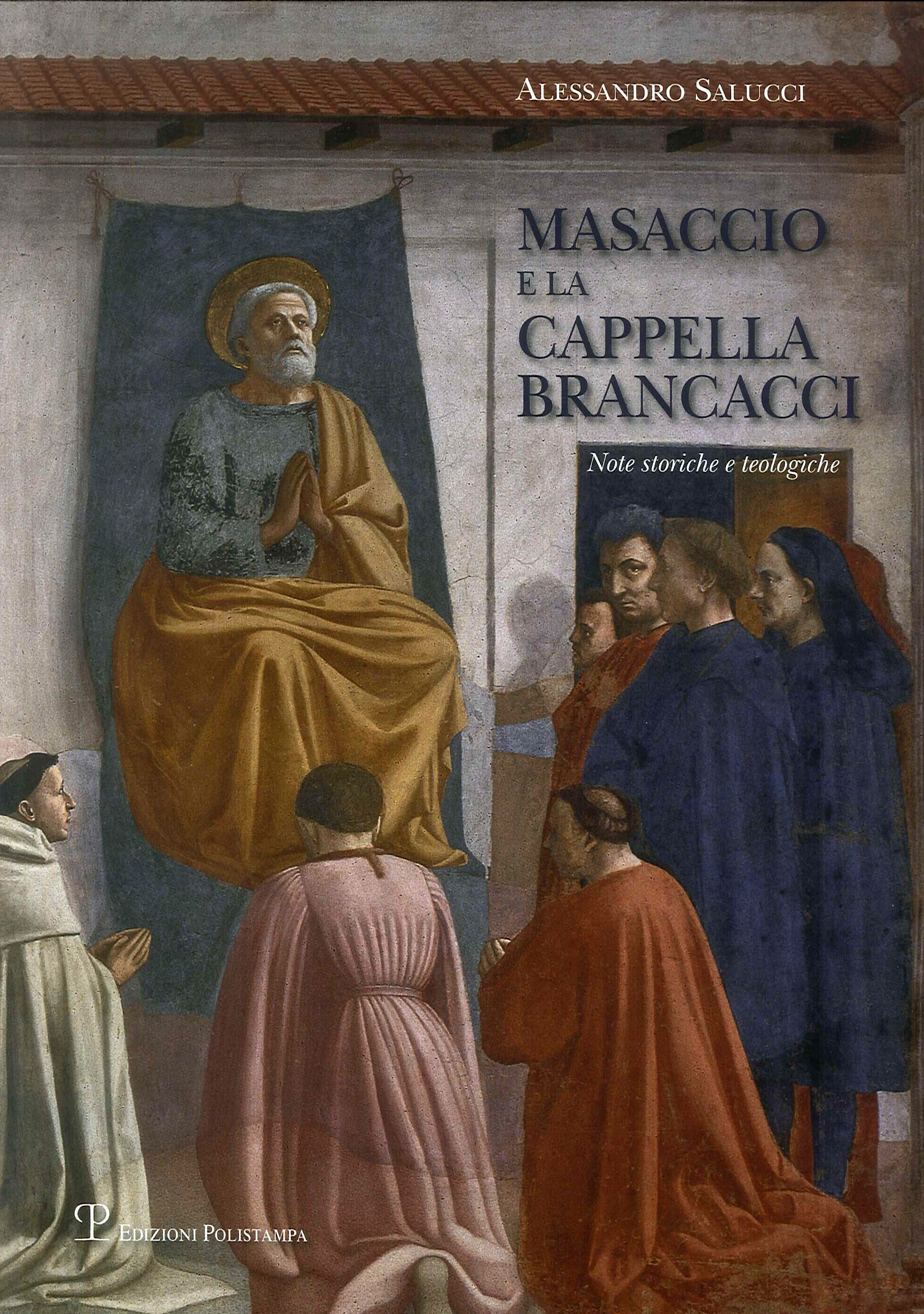 Masaccio e la Cappella Brancacci. Note storiche e teologiche Masaccio e la Cappella Brancacci. Note storiche e teologiche