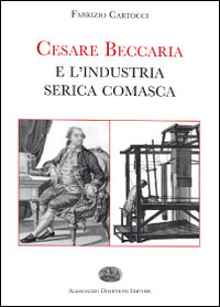 Cesare Beccaria e l'industria serica comasca Cesare Beccaria e l'industria serica comasca
