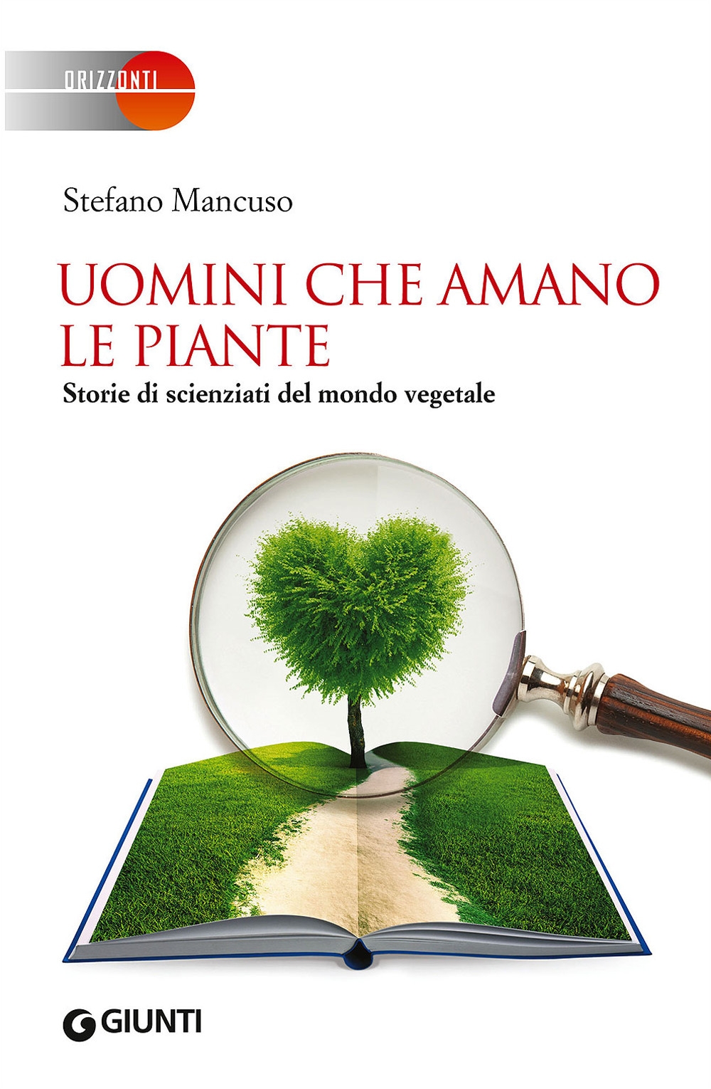 Uomini che Amano le Piante. Storie di Scienziati del Mondo Vegetale Uomini che Amano le Piante. Storie di Scienziati del Mondo Vegetale