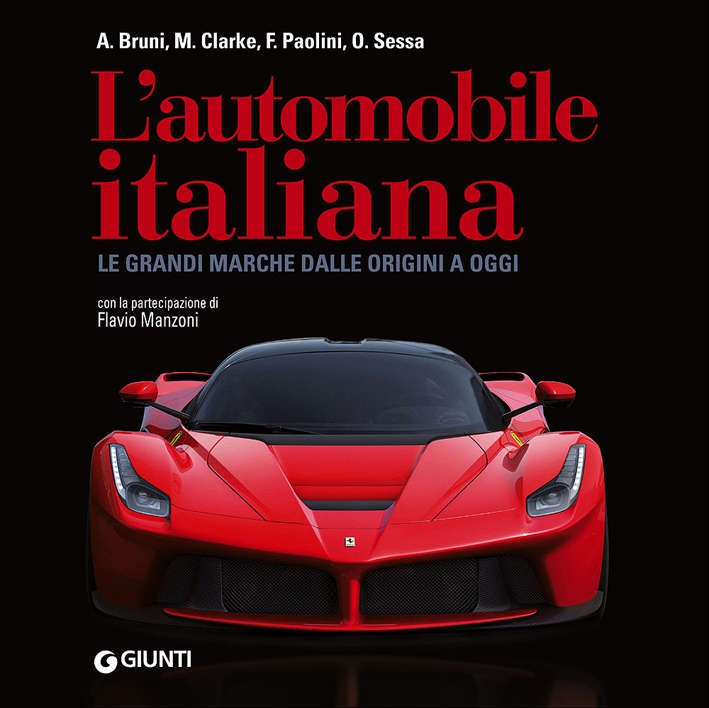 L'Automobile Italiana. Le Grandi Marche dalle Origini a Oggi L'Automobile Italiana. Le Grandi Marche dalle Origini a Oggi