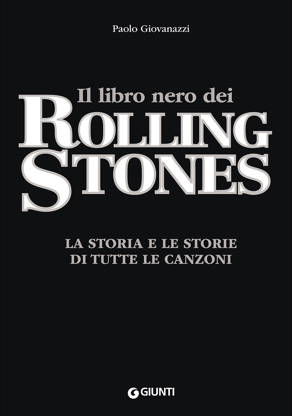Il libro nero dei Rolling Stones. La storia e le storie di tutte le canzoni Il libro nero dei Rolling Stones. La storia e le storie di tutte le canzoni