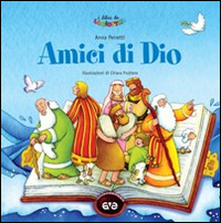 Amici di Dio. Prime storie della Bibbia. Ediz. illustrata Amici di Dio. Prime storie della Bibbia. Ediz. illustrata