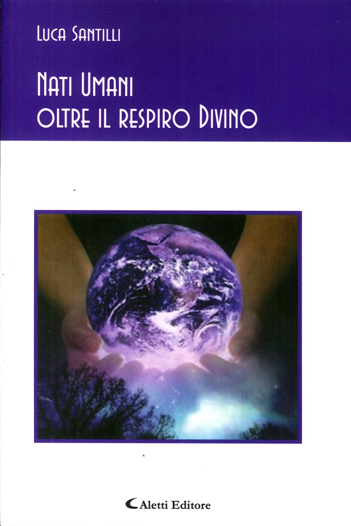 Nati umani oltre il respiro Divino Nati umani oltre il respiro Divino