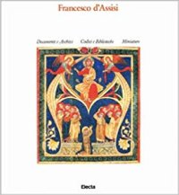 Francesco d'Assisi. Documenti e archivi, codici e biblioteche, miniature