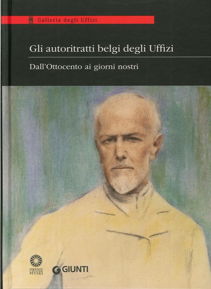 Gli Autoritratti Belgi degli Uffizi. Dall'ottocento ai giorni nostri Gli Autoritratti Belgi degli Uffizi. Dall'ottocento ai giorni nostri