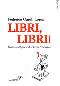 Libri, libri! Discorso al paese di Fuente Vaqueros Libri, libri! Discorso al paese di Fuente Vaqueros