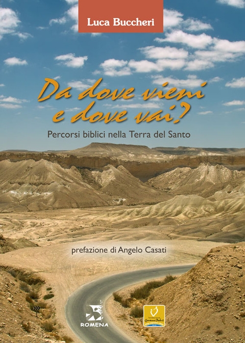 Da dove vieni e dove vai? Percorsi biblici nella terra del Santo Da dove vieni e dove vai? Percorsi biblici nella terra del Santo