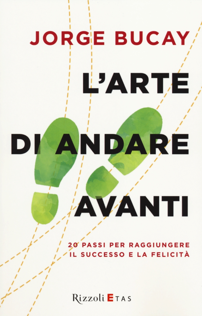 L'arte di andare avanti. 20 passi per raggiungere la felicità L'arte di andare avanti. 20 passi per raggiungere la felicità