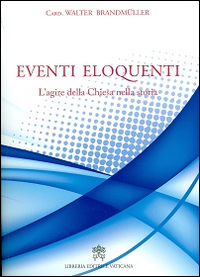 Eventi eloquenti. L'agire della chiesa nella storia Eventi eloquenti. L'agire della chiesa nella storia