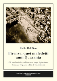 Firenze, quei maledetti anni Quaranta. Gli studenti di Firenze, quei maledetti anni Quaranta. Gli studenti di