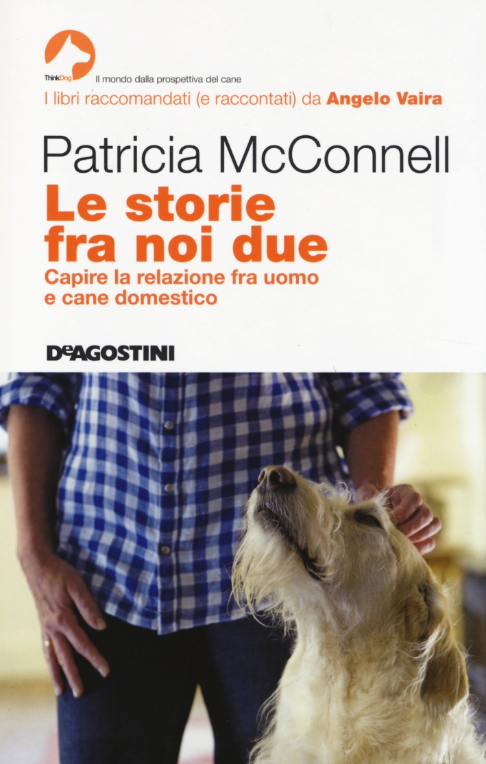 Le storie fra noi due. Capire la relazione fra uomo e cane domestico Le storie fra noi due. Capire la relazione fra uomo e cane domestico