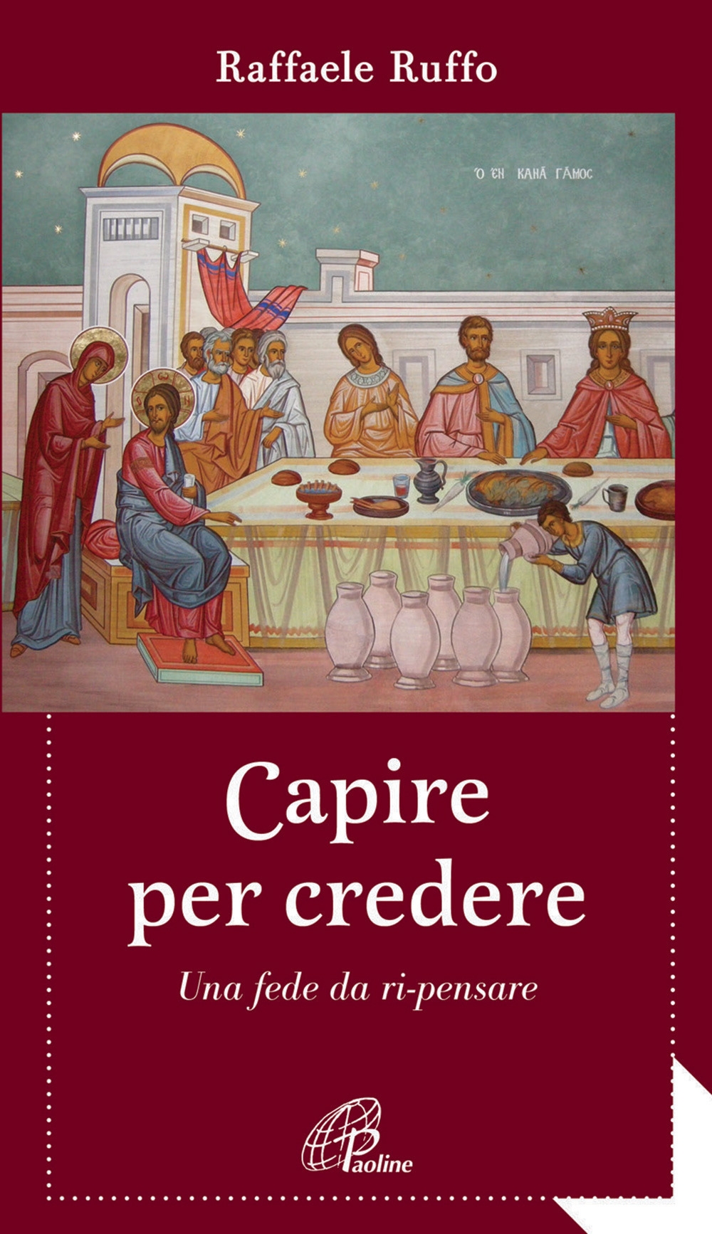 Capire per Credere. Una Fede Da Ri-Pensare Capire per Credere. Una Fede Da Ri-Pensare
