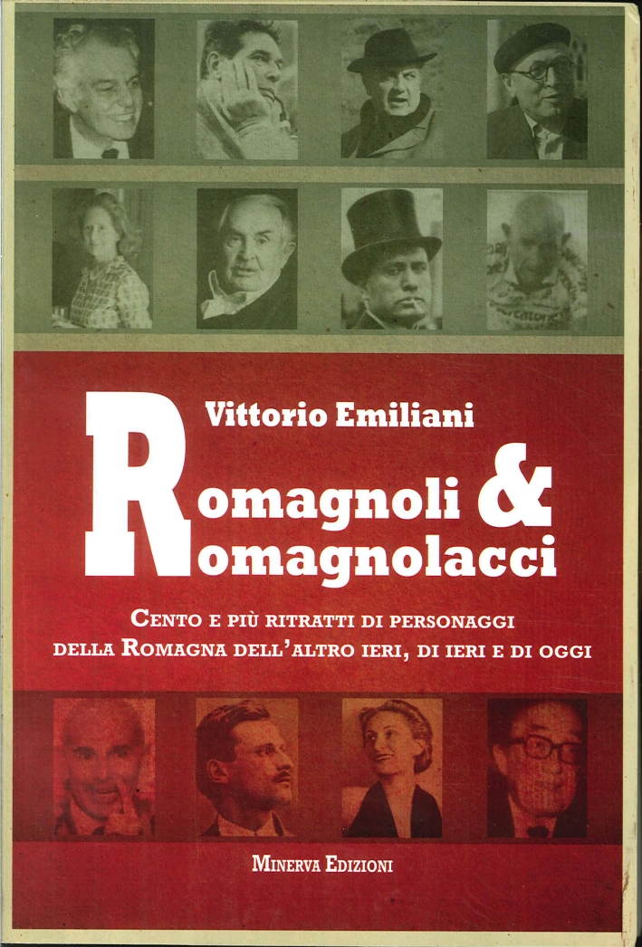 Romagnoli e romagnolacci. Centro e più ritratti di personaggi della Romagna dell'altro ieri, di ieri e di oggi Romagnoli e romagnolacci. Centro e più ritratti di personaggi della Romagna dell'altro ieri, di ieri e di oggi