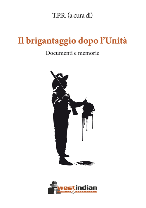 Il brigantaggio dopo l'Unità. Documenti e memorie Il brigantaggio dopo l'Unità. Documenti e memorie