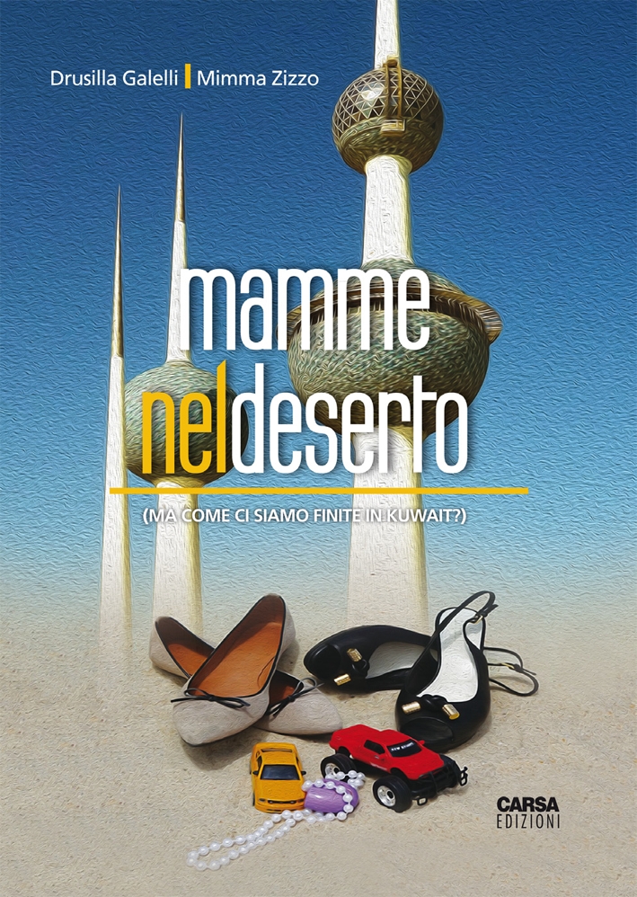 Mamme nel Deserto (Ma Come ci Siamo Finite in Kuwait?) Mamme nel Deserto (Ma Come ci Siamo Finite in Kuwait?)