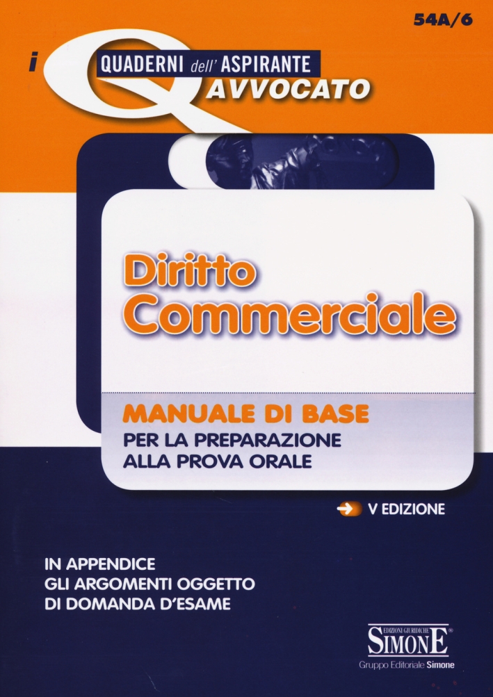 Diritto commerciale. Manuale di base per la preparazione alla prova orale Diritto commerciale. Manuale di base per la preparazione alla prova orale