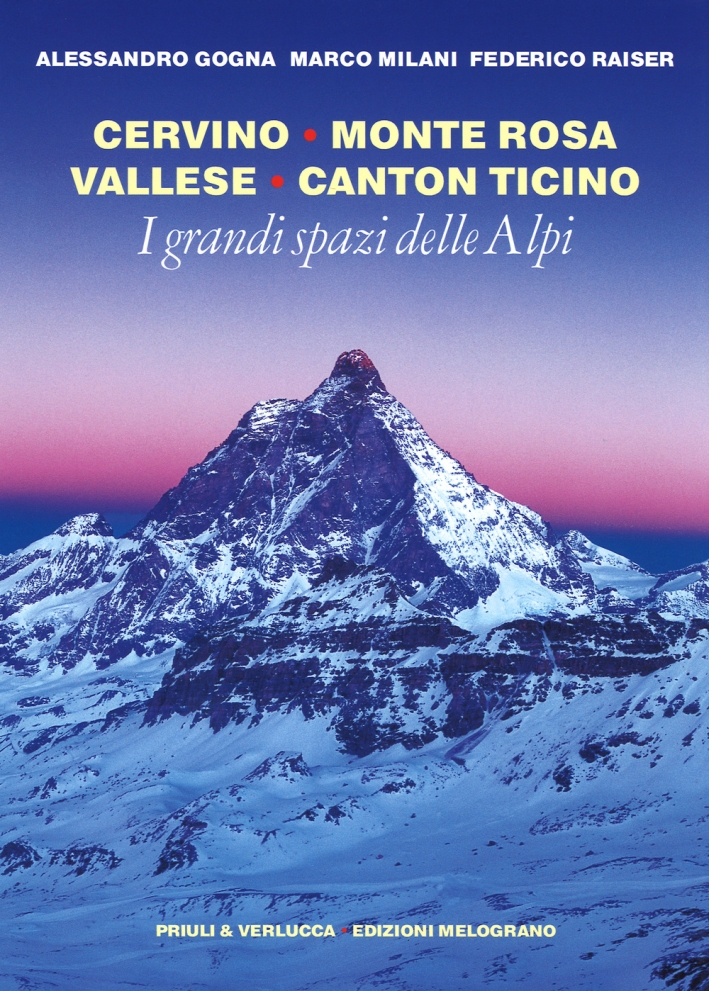 I Grandi Spazi delle Alpi. Cervino Monte Rosa Vallese Canton Ticino I Grandi Spazi delle Alpi. Cervino Monte Rosa Vallese Canton Ticino