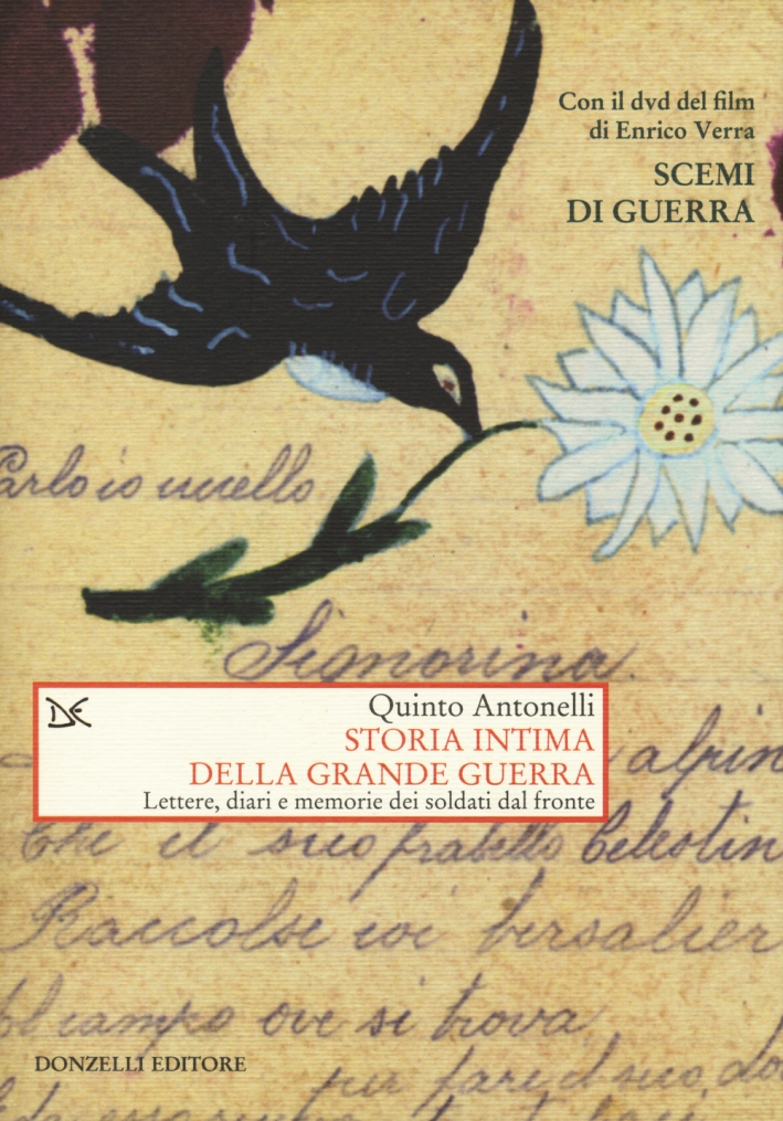 Storia Intima della Grande Guerra. Lettere, Diari e Memorie dei Soldati dal Fronte. [Con DVD del Film di Enrico Verra Storia Intima della Grande Guerra. Lettere, Diari e Memorie dei Soldati dal Fronte. [Con DVD del Film di Enrico Verra