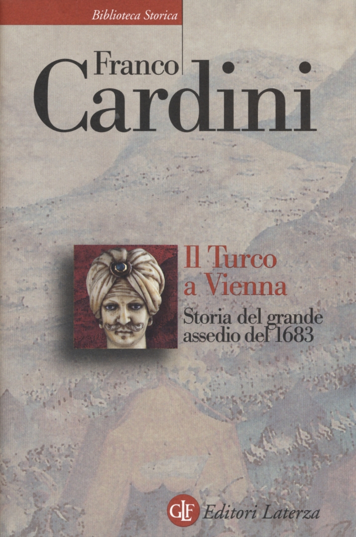 Il turco a Vienna. Storia del grande assedio del 1683 Il turco a Vienna. Storia del grande assedio del 1683