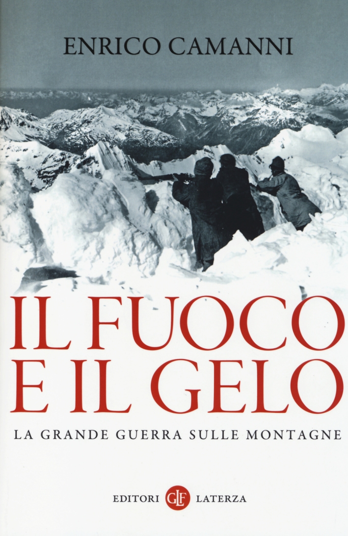 Il fuoco e il gelo. La grande guerra sulle montagne Il fuoco e il gelo. La grande guerra sulle montagne