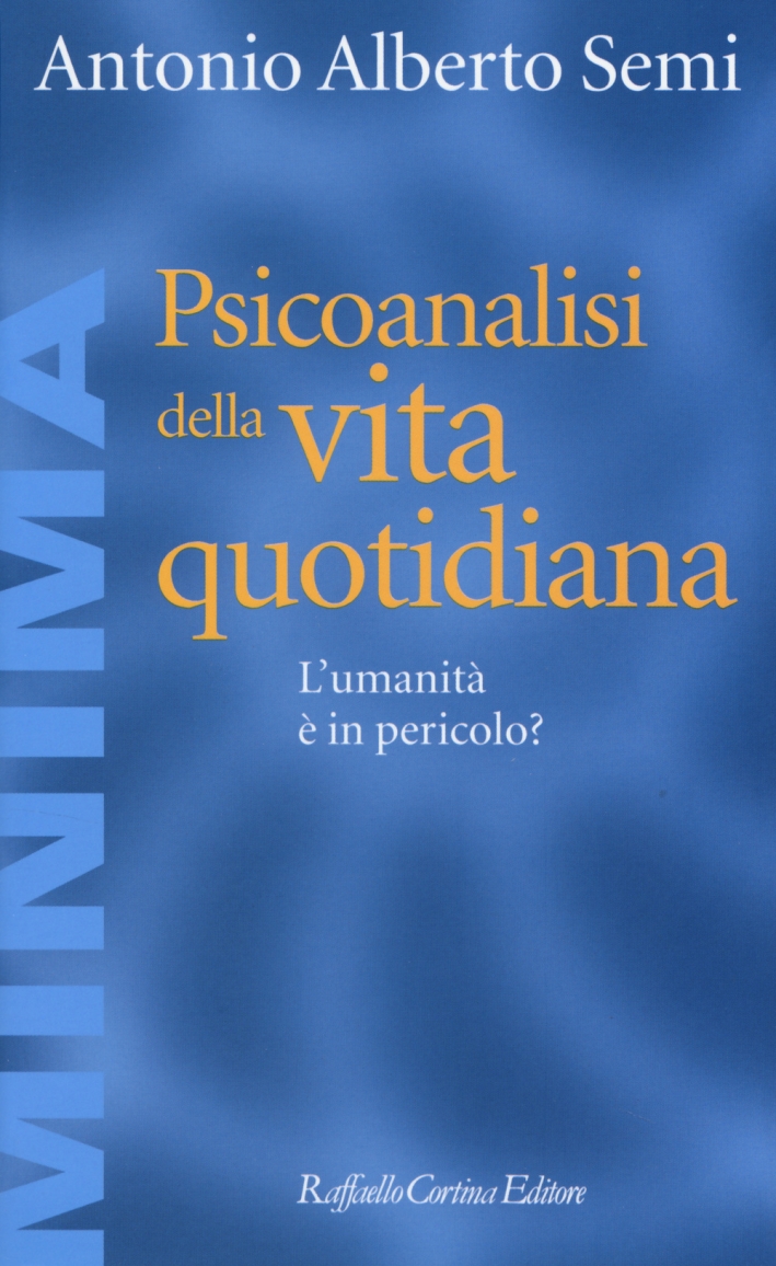 Psicoanalisi della vita quotidiana. L'umanità è in pericolo? Psicoanalisi della vita quotidiana. L'umanità è in pericolo?