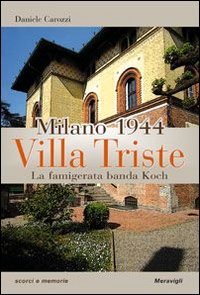 Milano 1944. Villa Triste. La famigerata banda Koch Milano 1944. Villa Triste. La famigerata banda Koch