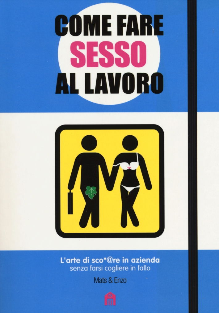 Come fare sesso al lavoro. L'arte di sco*@pare in azienda senza farsi cogliere in fallo Come fare sesso al lavoro. L'arte di sco*@pare in azienda senza farsi cogliere in fallo