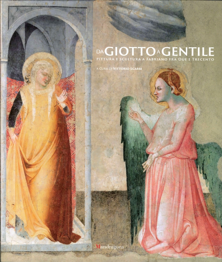 Da Giotto a Gentile. Pittura e scultura a Fabriano fra Due e Trecento Da Giotto a Gentile. Pittura e scultura a Fabriano fra Due e Trecento
