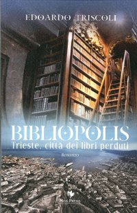Bibliopolis. Trieste, città dei libri perduti